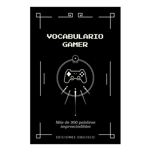 Libro Vocabulario Gamer, De Yazar. Editorial Obelisco, Tapa Blanda, Edición 1 En Español, 2023