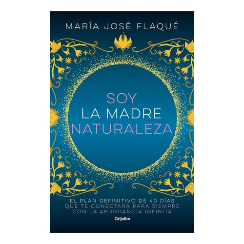 Soy La Madre Naturaleza de Maria José Flaqué editorial Grijalbo tapa blanda edición 1 en español 2022