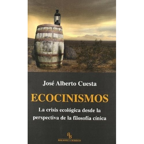 Ecocinismos. La Crisis Ecologica Desde La Perspectiv, De Cuesta , Jose Alberto. Editorial Biblioteca Buridan En Español