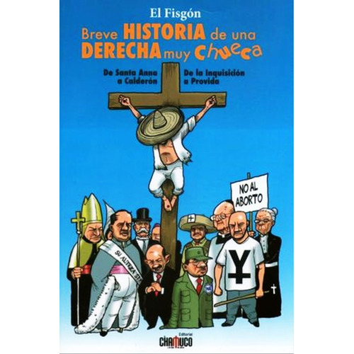 Breve Historia De Una Derecha Muy Chueca, De Barajas Duran Rafael. Editorial El Chamuco, Tapa Blanda En Español
