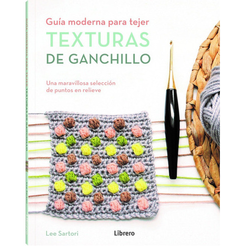 Guía Moderna Para Tejer Texturas De Ganchillo, De Lee Sartori. Editorial Librero, Tapa Blanda En Español, 2022