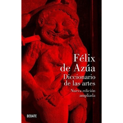 Diccionario De Las Artes, De Felix  De Azua. Editorial Debate, Edición 1 En Español