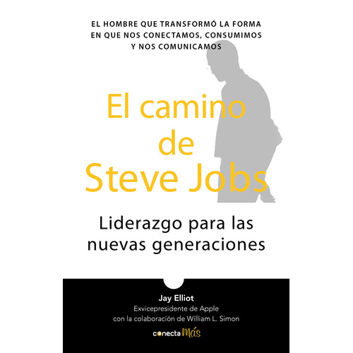 El camino de Steve Jobs: Liderazgo para las nuevas generaciones, de Elliot, Jay. Serie Conecta Más Editorial Conecta, tapa blanda en español, 2018