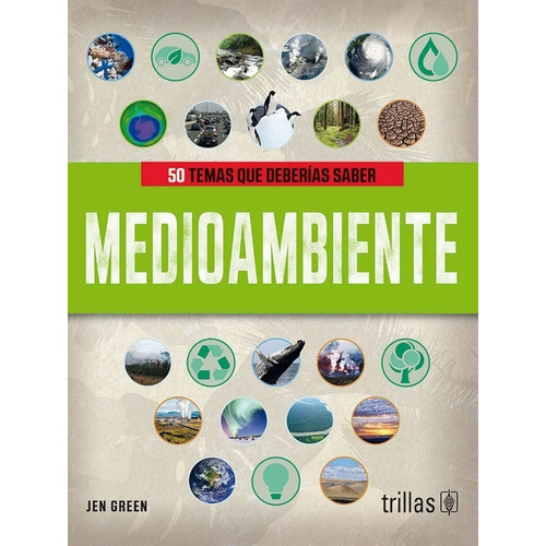 50 Temas Que Deberías Saber Medioambiente, De Green, Jen., Vol. 1. Editorial Trillas, Tapa Blanda, Edición 1a En Español, 2020
