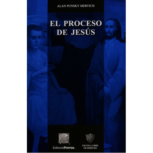 El Proceso De Jesús, De Punsky Mervich, Alan. Editorial Porrúa México, Edición 1, 2012 En Castellano