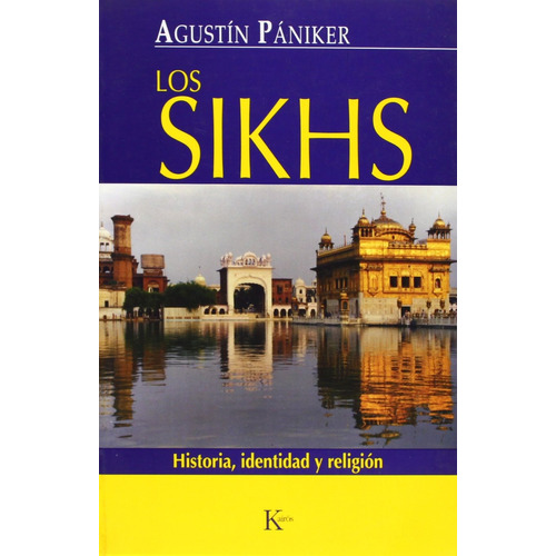 Los Sikhs: Historia, identidad y religión, de PANIKER , AGUSTIN. Editorial Kairos, tapa blanda en español, 2007