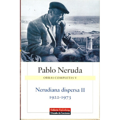 Nerudiana Dispersa Ii1922-1973 Obras Completas, de Pablo Neruda. Editorial GALAXIA GUTENBERG, tapa blanda en español