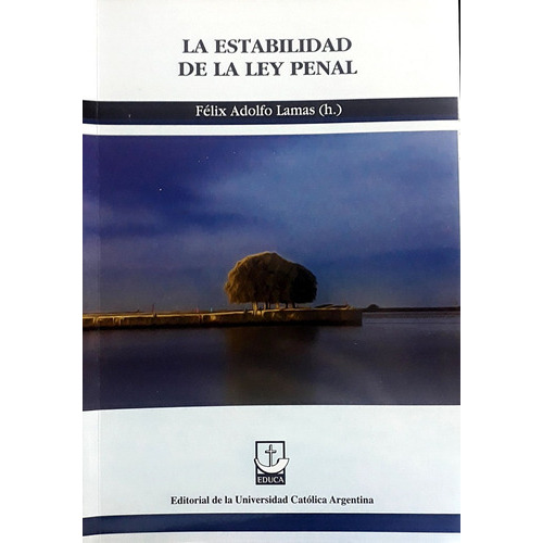 La Estabilidad De La Ley Penal, de Lamas ( H ) Félix Adolfo. Serie N/a, vol. Volumen Unico. Editorial Educa, tapa blanda, edición 1 en español, 2021