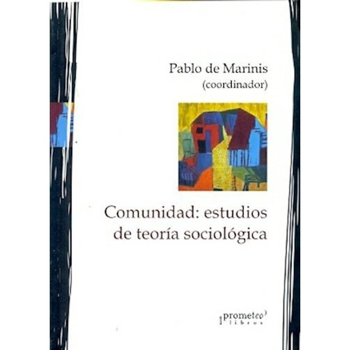 Comunidad: Estudios De Teoria Sociologica, De De Marinis, Pablo. Editorial Prometeo Libros En Español