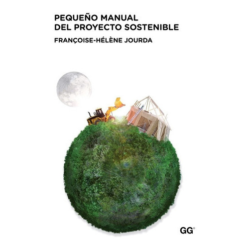 Pequeño Manual Del Proyecto Sostenible, De Françoise-hélène Jourda. Editorial Gg En Español