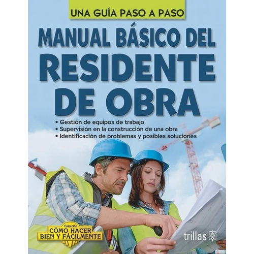 Manual Básico Del Residente De Obra Como Hacer Bien Y Fácilmente. Una Guía Paso A Paso, De Lesur, Shanti., Vol. 1. Editorial Trillas, Tapa Blanda, Edición 1a En Español, 2019