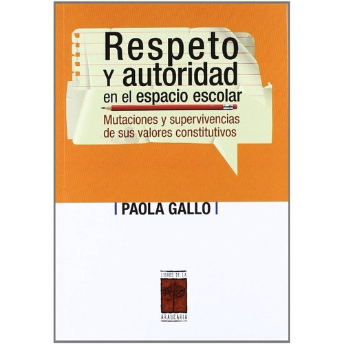 Respeto Y Autoridad En El Espacio Escolar, De Gallo Paola. Editorial Libros De La Araucaria, Tapa Blanda En Español, 2011