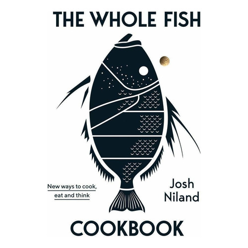 Libro The Whole Fish Cookbook: New Ways To Cook, Eat And T