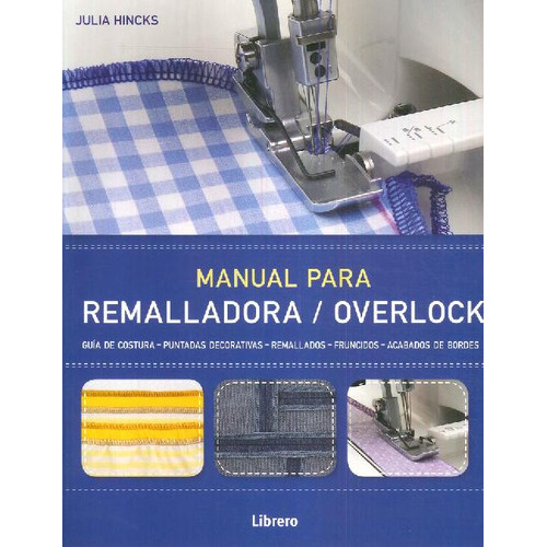 Manual Para Remalladora Overlock, De Julia Hincks. Editorial Librero En Español