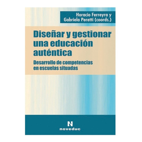 Diseñar Y Gestionar Una Educación Auténtica Eberle (ne), De Eberle. Editorial Noveduc En Español