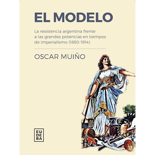 El Modelo, De Muiño, Oscar. Editorial Eudeba, Edición 2019 En Español