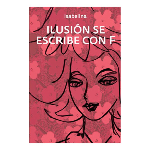 ILUSION SE ESCRIBE CON F, de Isabelina Isabelin. Editorial Maizal, tapa blanda en español, 2021