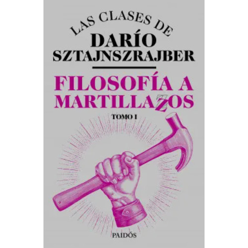 Filosofía A Martillazos. Tomo1, De Sztajnszrajber, Darío. Editorial Paidós, Tapa Blanda, Edición 1 En Español, 2023