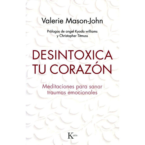 Desintoxica Tu Corazon . Meditaciones Para Sanar Traumas Emocionales, De Mason-john, Valerie. Editorial Kairos, Tapa Blanda En Español, 2019