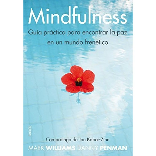 Mindfulness : Guía Práctica : Para Encontrar La Paz En Un Mu