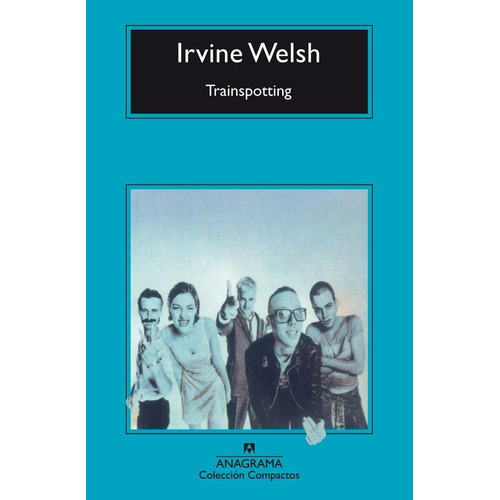 Trainspotting, de Welsh, Irvine. Editorial Anagrama, tapa pasta blanda, edición 1a en español, 2018