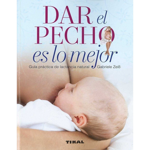Dar El Pecho Es Lo Mejor, De Renfrew, Mary. Editorial Tikal, Tapa Blanda En Español