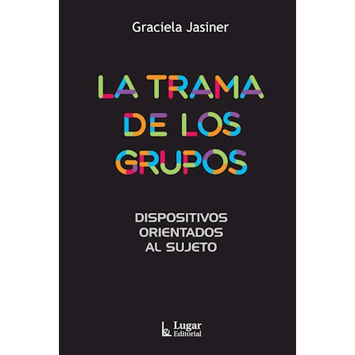 La Trama de los Grupos: dispositivos orientados al sujeto, de Graciela Jasiner. Lugar Editorial, tapa blanda, edición 1 en español