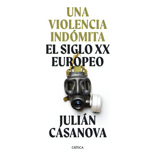 Una Violencia Indomita: No Aplica, De Casanova, Julián. Editorial Crítica, Tapa Blanda En Español