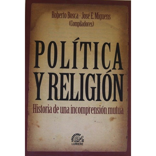 Política Y Religión Boberto Bosca José  Miguens | Lumiere #m