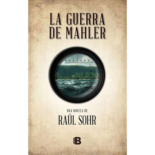 La Guerra De Mahler, De Sohr, Raul. Editorial Ediciones B, Tapa Blanda En Español