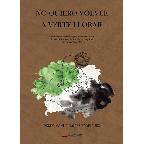 No Quiero Volver A Verte Llorar., De López Rodríguez  Pedro Manuel.. Grupo Editorial Círculo Rojo Sl, Tapa Blanda En Español