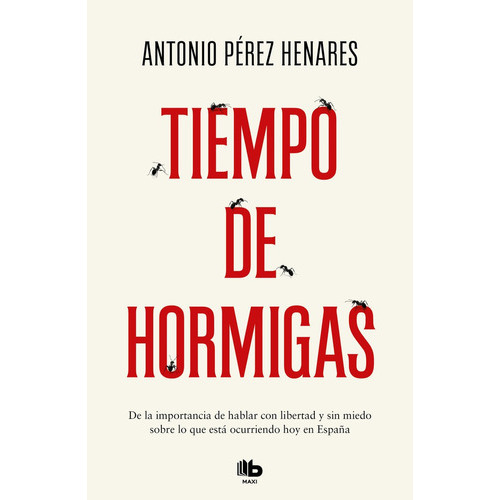 Tiempo de hormigas, de Pérez Henares, Antonio. Editorial B De Bolsillo (Ediciones B), tapa blanda en español