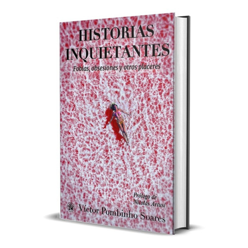 Historias Inquietantes. Fobias, Obsesiones Y Otros Placeres, De Victor Pombinho Soares. Editorial El Emporio Ediciones En Español