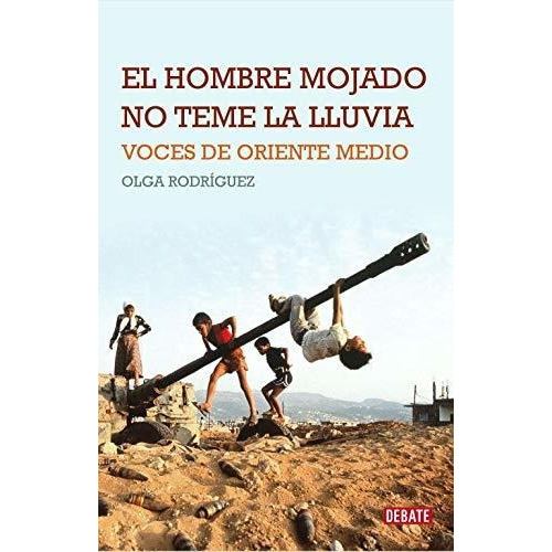 El Hombre Mojado No Teme La Lluvia, De Rodríguez, Olga. Editorial Debate, Tapa Blanda En Español