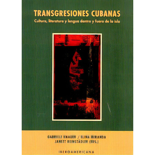 Transgresiones Cubanas: Cultura, Literatura Y Lengua Dentro Y Fuera De La Isla, De Aa. Vv. Editorial Universidad Iberoamericana, Edición 1 En Español