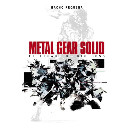 Metal Gear Solid El Legado De Big Boss - Nacho Requena 