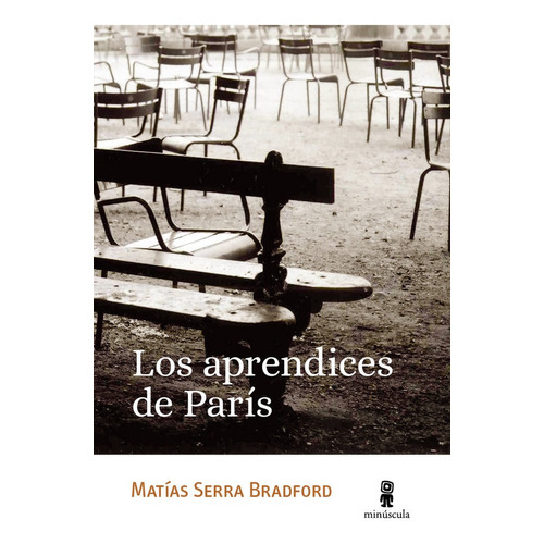 Los Aprendices De Paris, De Serra Bradford, Matias. Editorial Minuscula, S.l.u., Tapa Blanda En Español