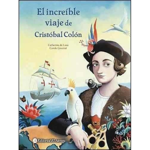 El Increíble Viaje De Cristóbal Colón, De Catherine De Lasa. Editorial El Ateneo, Tapa Blanda En Español