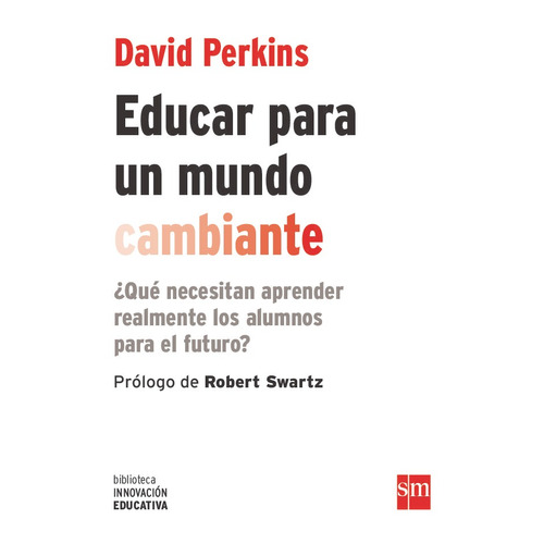 Educar Para Un Mundo Cambiante - David Perkins, de Perkins, David N.. Editorial EDICIONES SM, tapa blanda en español