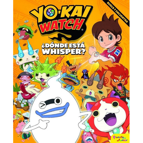 Yo-kai Watch. ÃÂ¿DÃÂ³nde estÃÂ¡ Whisper?, de Yo-Kai Watch. Editorial Planeta Junior, tapa dura en español
