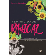 Feminilidade Radical - Carolyn Mcculley Última Edição