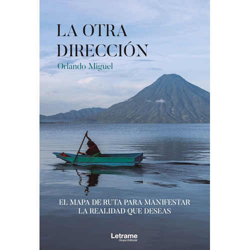 La Otra Dirección, El Mapa De Ruta Para Manifestar La Rea...