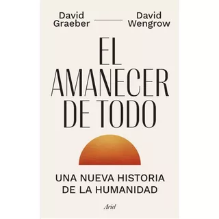 El Amanecer De Todo, De David Graeber. Editorial Ariel, Tapa Blanda En Español, 2022