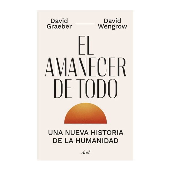 El Amanecer De Todo, De David Graeber. Editorial Ariel, Tapa Blanda En Español, 2022