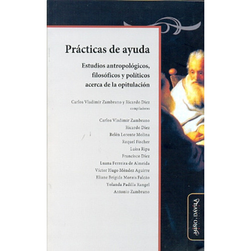 Practicas De Ayuda: Estudios Antropologicos, Filosoficos Y Politicos Acerca De L, De Zambrano, Diez. Serie N/a, Vol. Volumen Unico. Editorial Miño Y Davila, Tapa Blanda, Edición 1 En Español, 2010