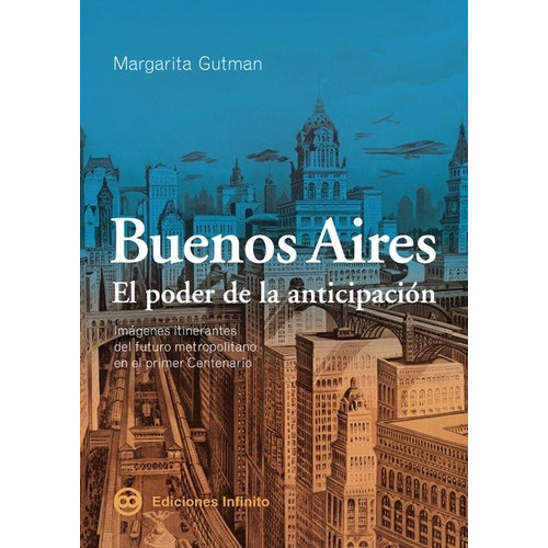 Buenos Aires  El Poder De La Anticipacion, De Margarita Gutman. Editorial Infinito, Tapa Blanda En Español