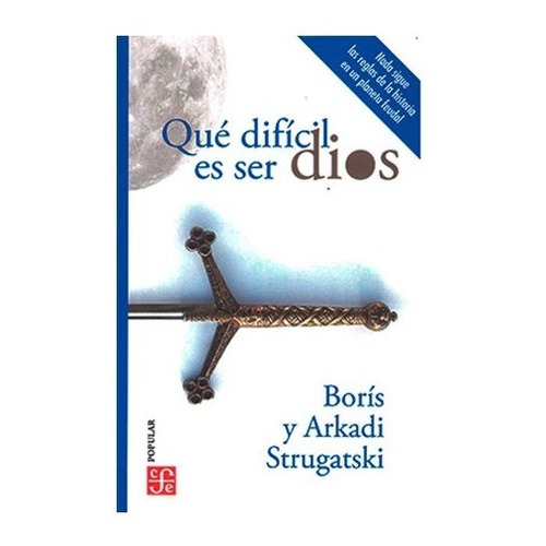 Qué Difícil Es Ser Dios, De Boris Strugatski., Vol. No. Editorial Fondo De Cultura Económica, Tapa Blanda En Español, 1