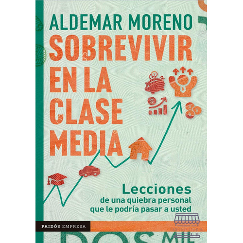 Sobrevivir en la clase media, de Aldemar Moreno. Serie Actualidad económica Editorial PAIDOS EMPRESA, tapa blanda, edición 2023 en español, 2023