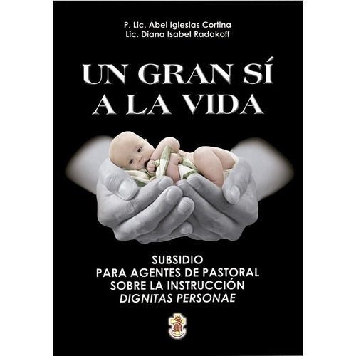 Un Gran Sí A La Vida, De P. Lic Abel Cortina - Lic. Diana I. Radakoff., Vol. 1. Editorial Santa María, Tapa Blanda En Español