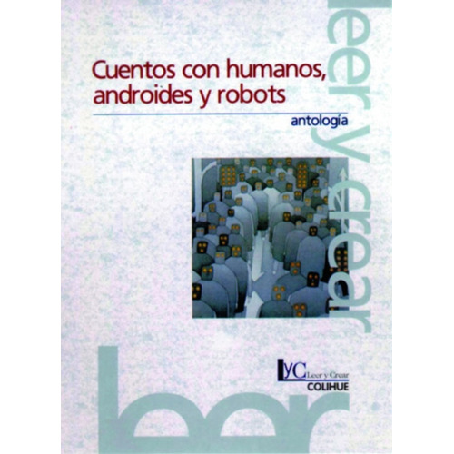 Cuentos Con Humanos, Androides Y Robots - Antologia, De Antología. Editorial Colihue, Tapa Blanda En Español
